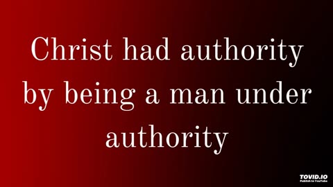 Christ had authority by being a man under authority