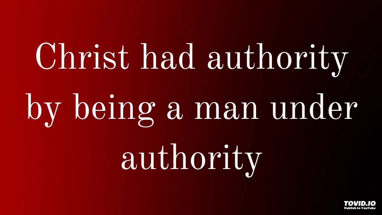 Christ had authority by being a man under authority