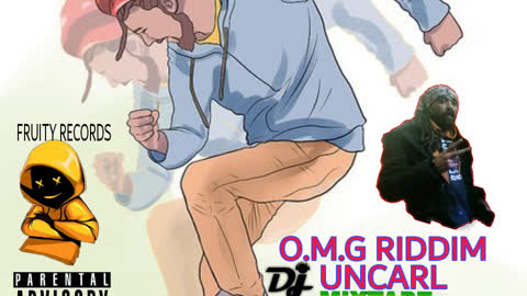 O.M.G.RIDDIM UNCARL 2022 MIXTAPE BY DJ FRUITS 2022 [PFRUITY RECORDS]