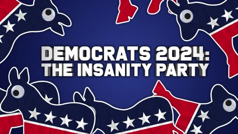 DEMOCRATS 2024: THE INSANITY PARTY