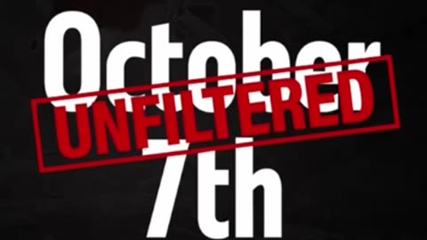 October 7th Unfiltered