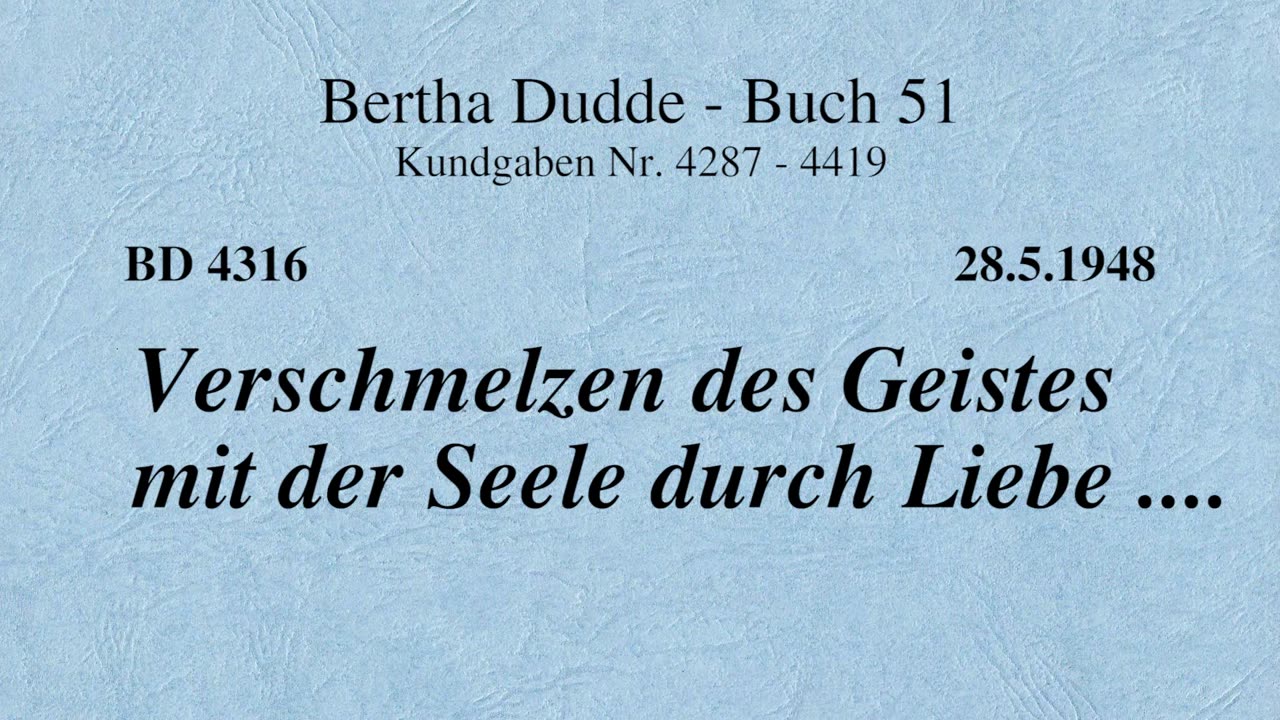 BD 4316 - VERSCHMELZEN DES GEISTES MIT DER SEELE DURCH LIEBE ....