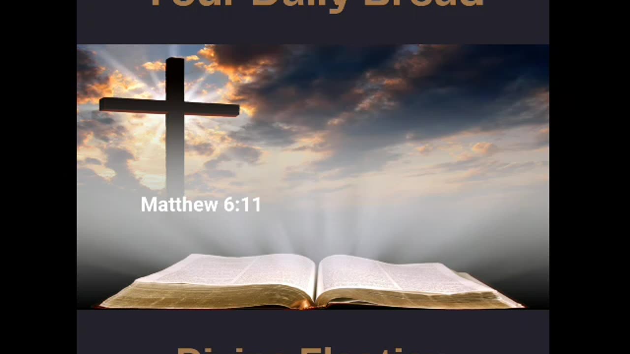 10.8.24 Your Daily Bread - Divine Election
