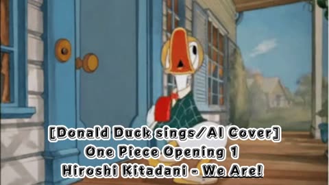 [Donald Duck sings/AI Cover] One Piece Opening 1 Hiroshi Kitadani - We Are!