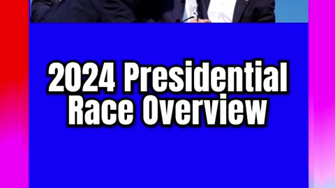 2024 Presidential Race Overview