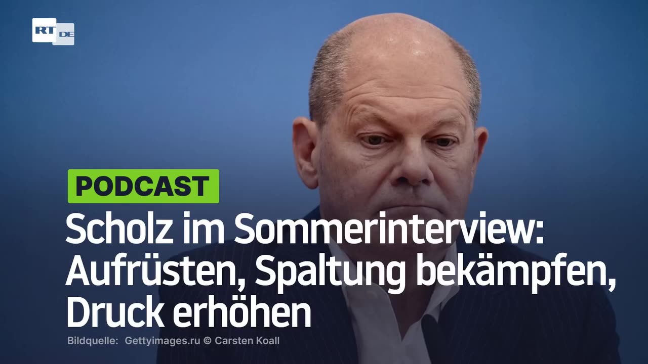 Scholz im Sommerinterview: Aufrüsten, Spaltung bekämpfen, Druck erhöhen