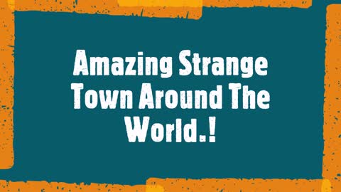 Strange Towns Around The World.!.?