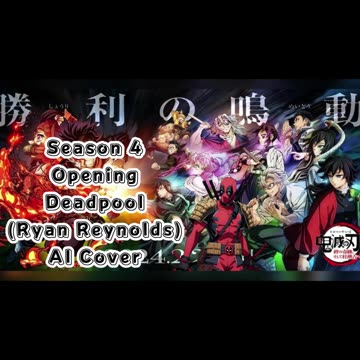 [Deadpool(Ryan Reynold) sings/AI Cover] Kimetsu no Yaiba:Demon Slayer Season 4 Opening Mugen