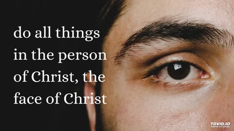 do all things in the person of Christ, the face of Christ