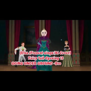[Elsa (Frozen) AI Cover] Fairy tail Opening 13 | GOING UNDER GROUND - Breakthrough