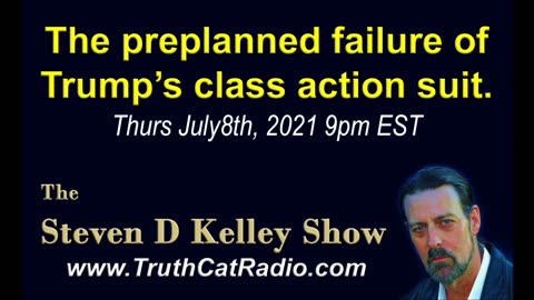 The Pre-planned Failure of Trump's Class Action Suit. Steven D Kelley July-1-2021