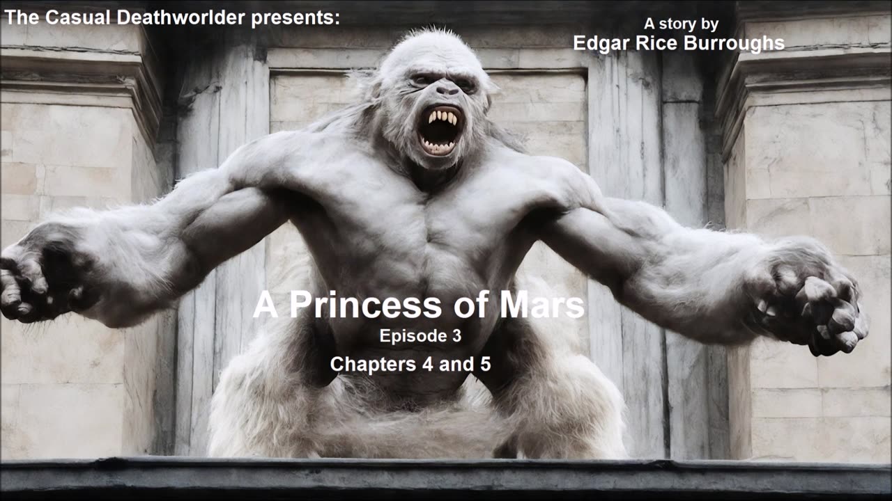 A Princess of Mars - Episode 3 - Chapters 4 & 5