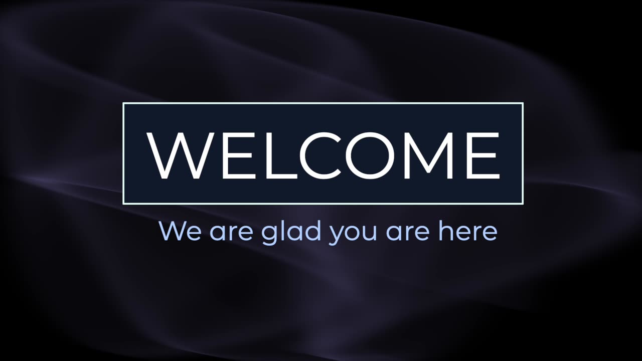 Welcome We are glad you are here