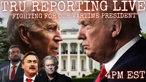 TRU REPORTING LIVE: "Fighting For Our Wartime President" 8/22/22