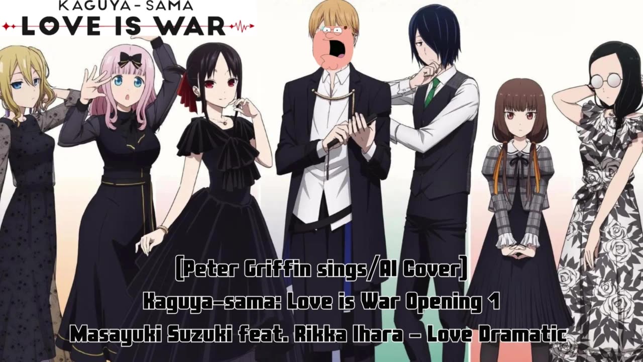 [Peter Griffin AI Cover] Kaguya-sama: Love Is War OP Masayuki Suzuki ft. Rikka Ihara - Love Dramatic