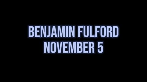 Benjamin Fulford Great Nov 5 - NESARA/ GESARA Update