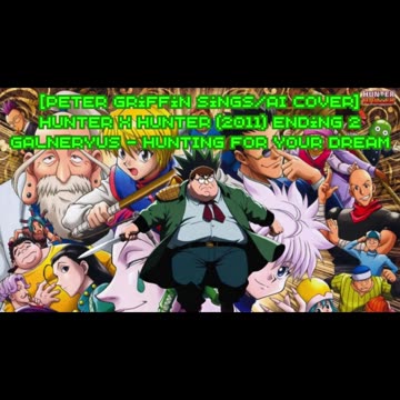 [Peter Griffin sings/AI Cover] Hunter x Hunter 2011 Ending 2 Galneryus - HUNTING FOR YOUR DREAM