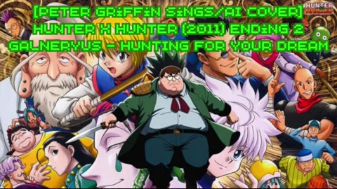 [Peter Griffin sings/AI Cover] Hunter x Hunter 2011 Ending 2 Galneryus - HUNTING FOR YOUR DREAM