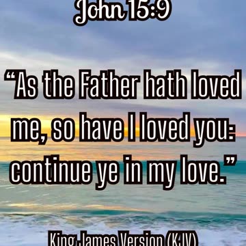 As the Father hath loved me, so have I loved you: continue ye in my love