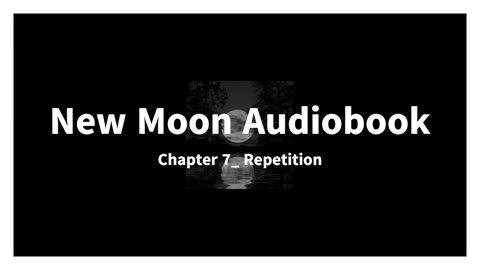 New Moon Audiobook, Chapter 7_ Repetition