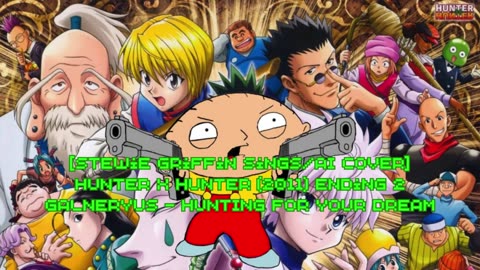 [Stewie Griffin AI Cover] Hunter x Hunter 2011 Ending 2 Galneryus - HUNTING FOR YOUR DREAM