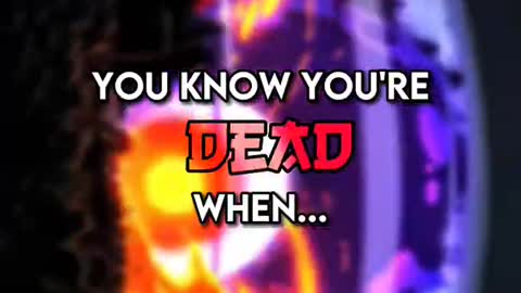 "You know you are dead when ...