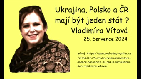 Ukrajina, Polsko a ČR má být jeden stát ? \ Vladimíra Vítová \ 25.7. 2024