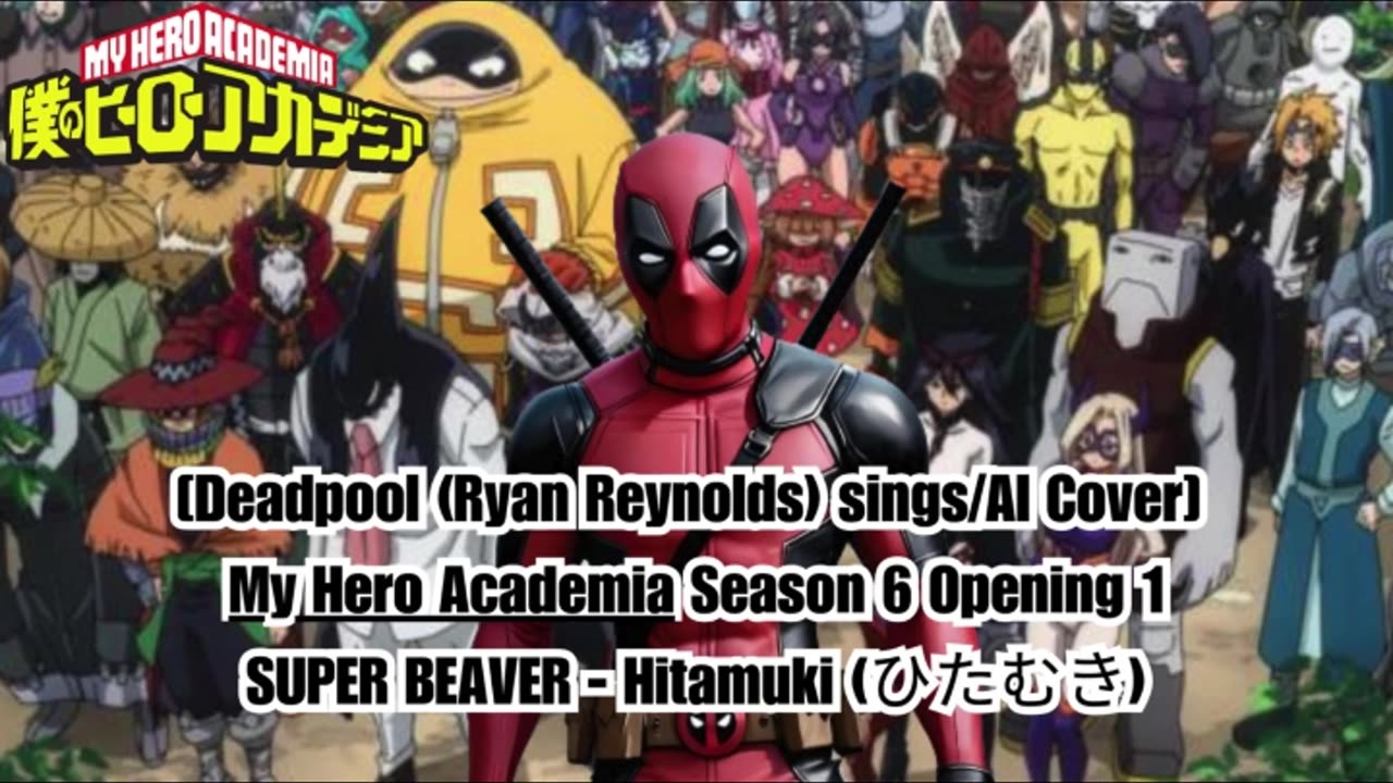 [Deadpool sings/AI Cover] My Hero Academia Season 6 Opening 1 SUPER BEAVER - Hitamuki (ひたむき)