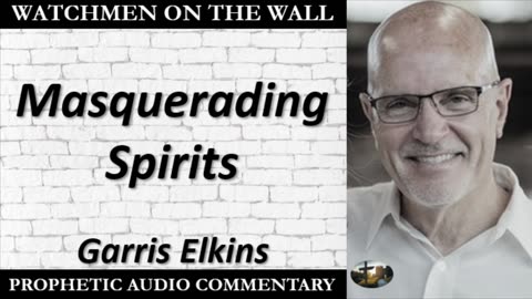 “Masquerading Spirits” – Powerful Prophetic Encouragement from Garris Elkins