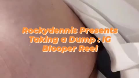 Rockydennis Presents "Taking a Dump : IG" Blooper Reel