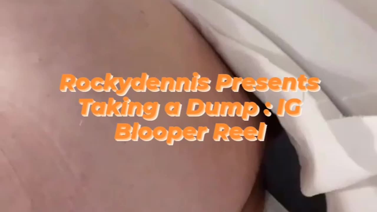 Rockydennis Presents "Taking a Dump : IG" Blooper Reel