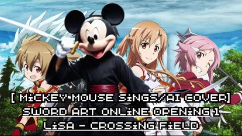 [Mickey Mouse sings/AI Cover] Sword Art Online Opening 1 LiSA - crossing field