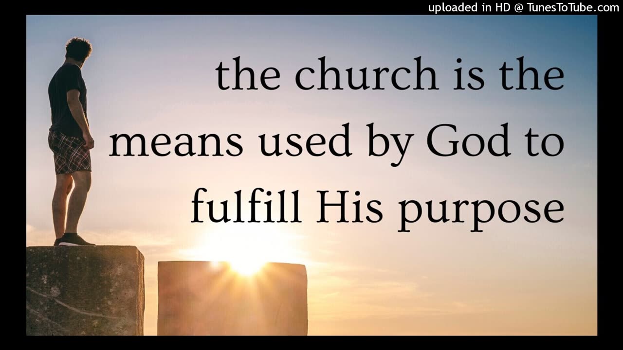 the church is the means used by God to fulfill His purpose