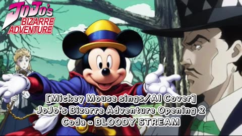 [Mickey Mouse sings/AI Cover] JoJo's Bizarre Adventure Opening 2 Coda - BLOODY STREAM