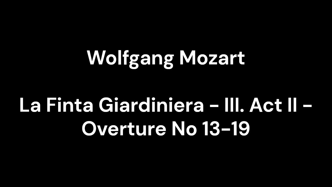 La Finta Giardiniera - III. Act II - Overture No 13-19