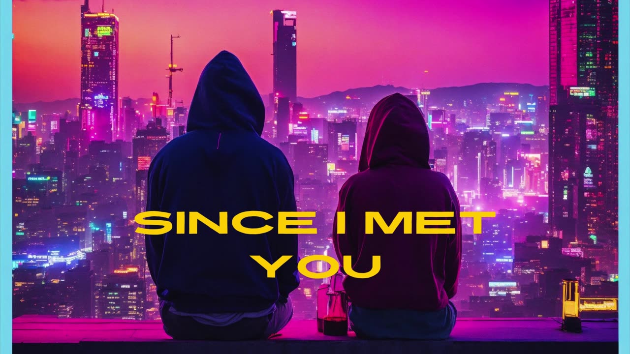 SINCE I MET YOU