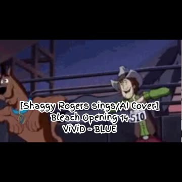 [Shaggy Rogers sings/AI Cover] Bleach Opening 14 ViviD - BLUE