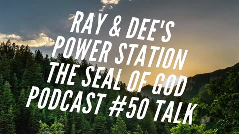 Ray & Dee's Power The Seal of God Station Podcast #50