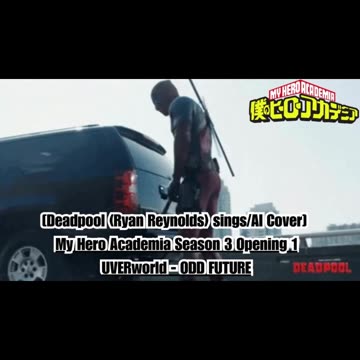 [Deadpool sings/AI Cover] My Hero Academia Season 3 Opening 1 UVERworld - ODD FUTURE