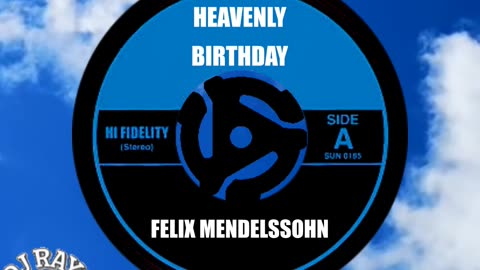 HEAVENLY BIRTHDAY FELIX MENDELSSOHN