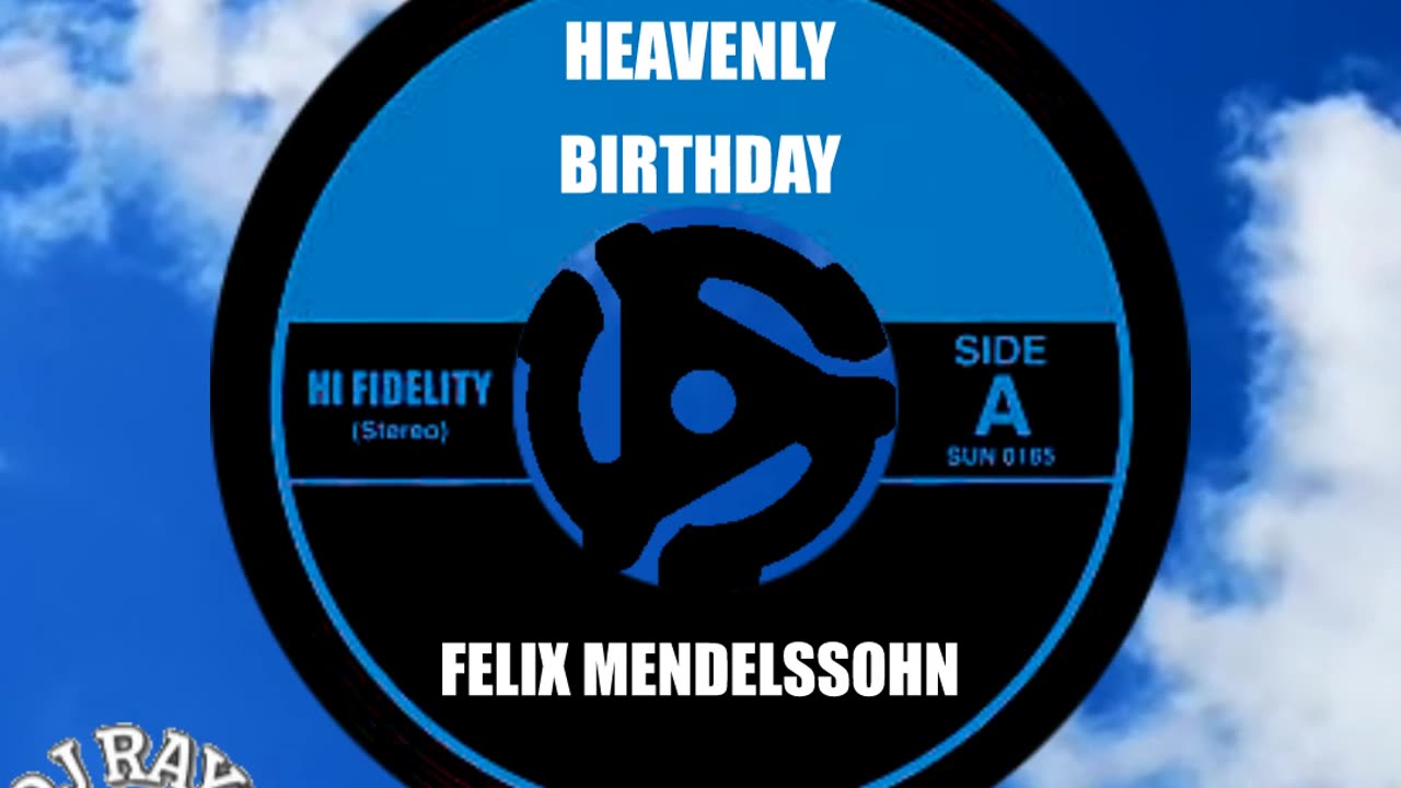 HEAVENLY BIRTHDAY FELIX MENDELSSOHN