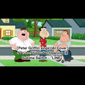 [Peter Griffin sings/AI Cover] Naruto: Shippuden Opening 18 | Sukima Switch - "LINE"