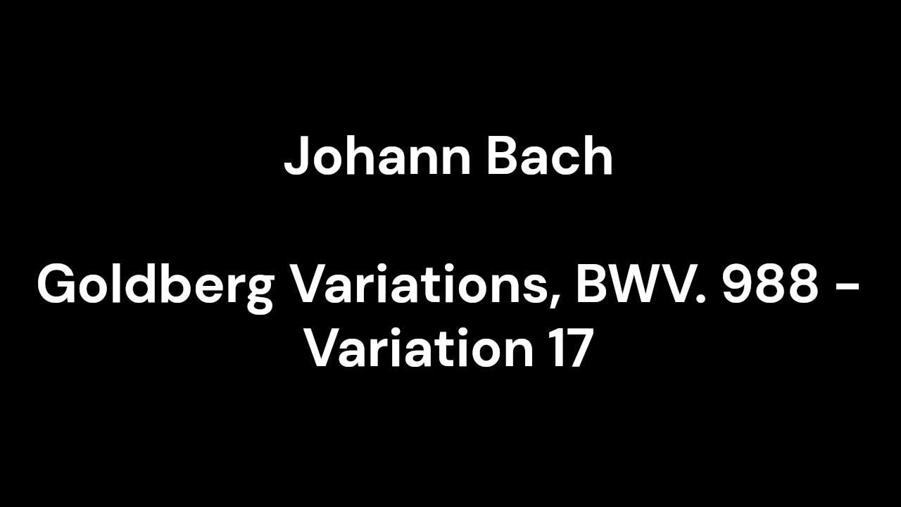 Goldberg Variations, BWV. 988 - Variation 17