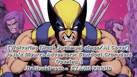 [Wolverine(Hugh Jackman) sings/AI Cover] JoJo's Bizarre Adventure OP 3 Jin Hashimoto - STAND PROUD