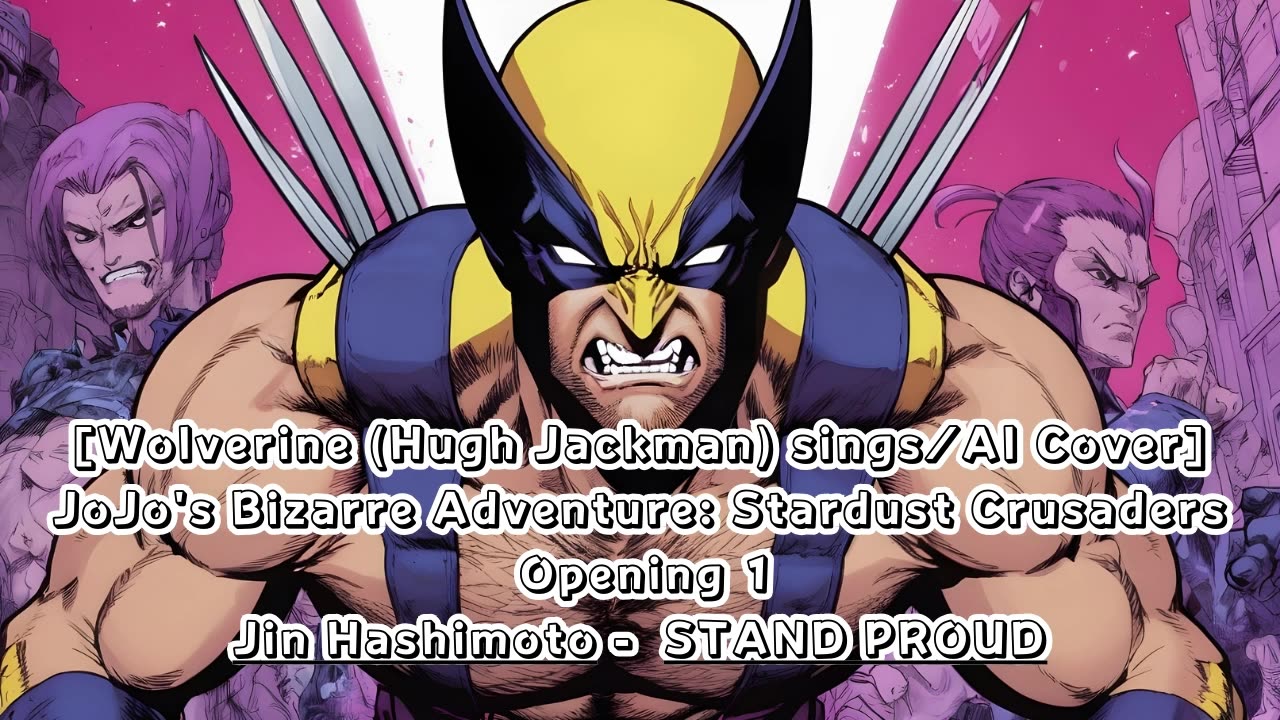 [Wolverine(Hugh Jackman) sings/AI Cover] JoJo's Bizarre Adventure OP 3 Jin Hashimoto - STAND PROUD