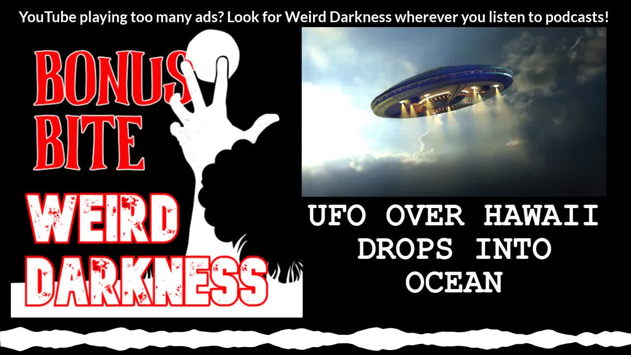 #BonusBite “UFO OVER HAWAII DROPS INTO OCEAN” #WeirdDarkness