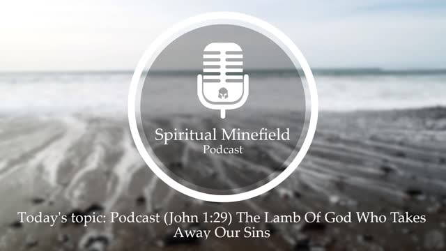 Podcast (John 1:29) The Lamb Of God Who Takes Away Our Sins