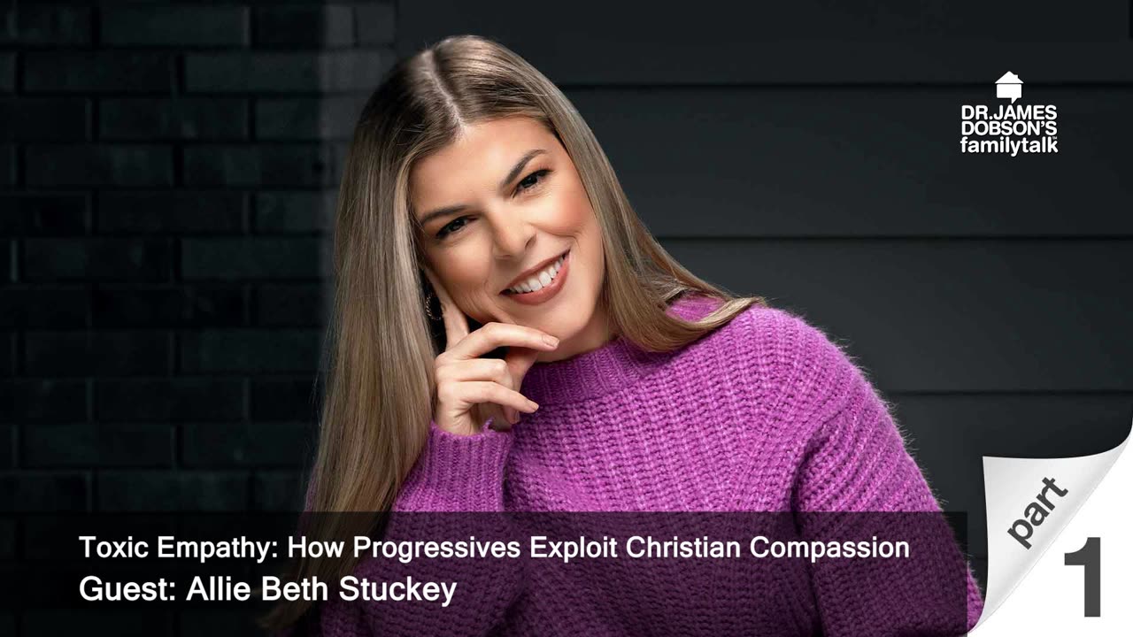 Toxic Empathy: How Progressives Exploit Christian Compassion - Part 1 with Guest Allie Beth Stuckey