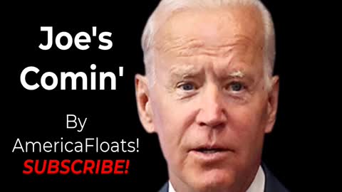 "Joe's Comin'!" by AmericaFloats! | BIDEN'S ANTHEM