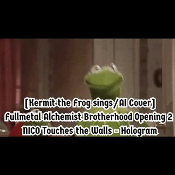 [Kermit sings/AI Cover] Fullmetal Alchemist Brotherhood OP 2 Nico Touches the Walls - Hologram
